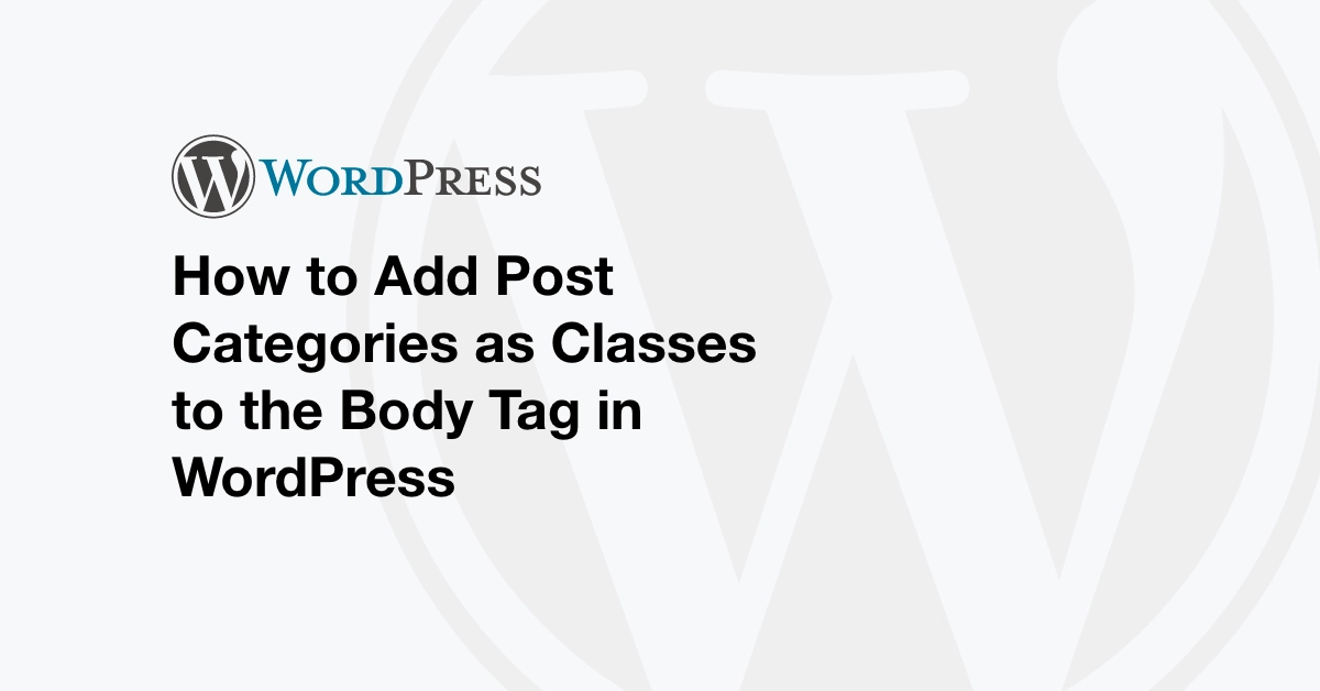 How to Add Post Categories as Classes to the Body Tag in WordPress